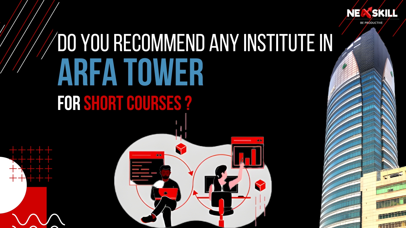 Do You Recommend any Institute in Arfa Tower for Short Courses?